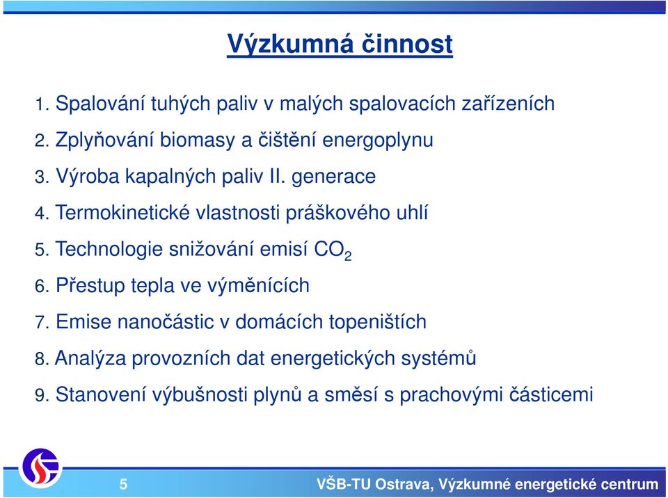 Termokinetické vlastnosti práškového uhlí 5. Technologie snižování emisí CO 2 6.