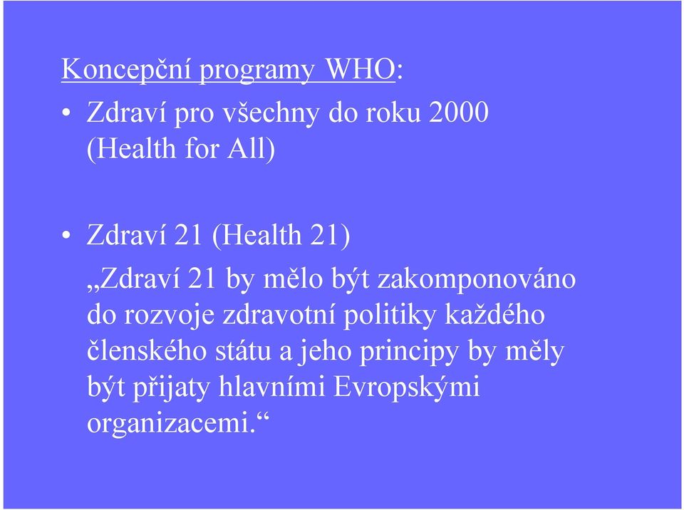 zakomponováno do rozvoje zdravotnípolitiky každého členského