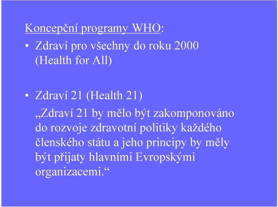 zakomponováno do rozvoje zdravotnípolitiky každého členského