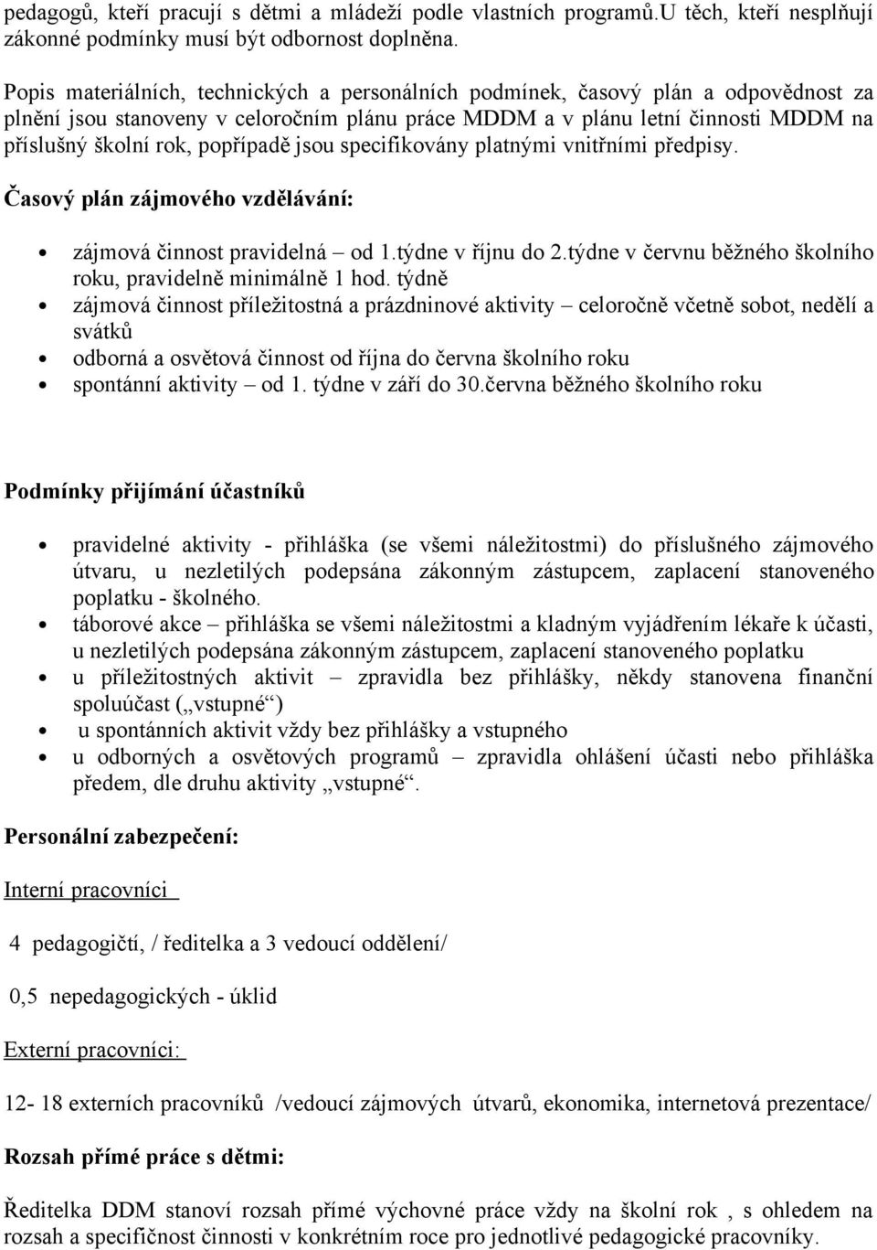 popřípadě jsou specifikovány platnými vnitřními předpisy. Časový plán zájmového vzdělávání: zájmová činnost pravidelná od 1.týdne v říjnu do 2.