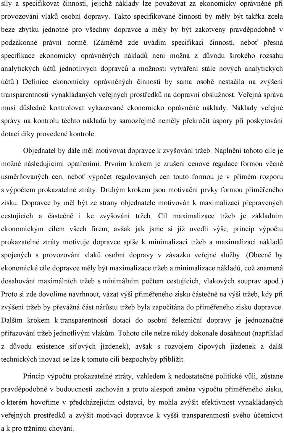 (Záměrně zde uvádím specifikaci činností, neboť přesná specifikace ekonomicky oprávněných nákladů není možná z důvodu širokého rozsahu analytických účtů jednotlivých dopravců a možnosti vytváření