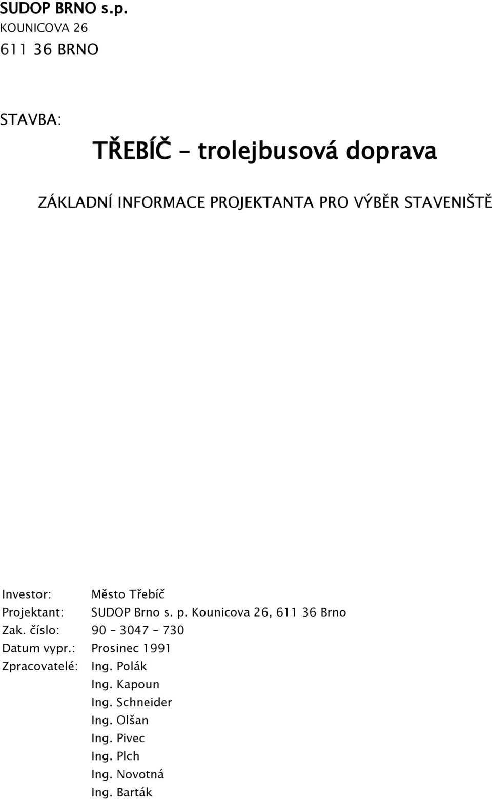 PRO VÝBĚR STAVENIŠTĚ Investor: Město Třebíč Projektant: SUDOP Brno s. p.