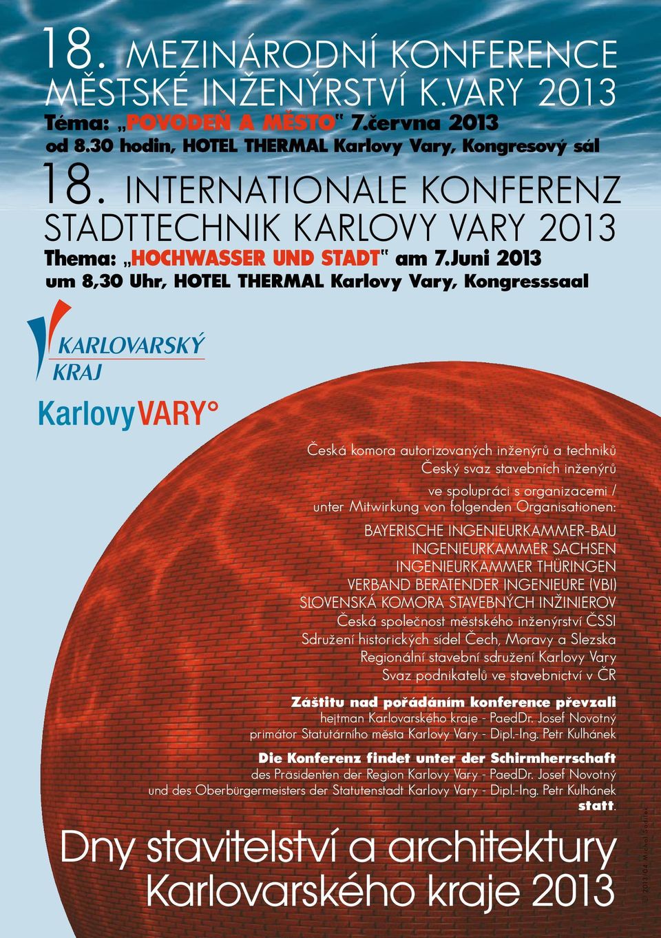 Juni 2013 um 8,30 Uhr, HOTEL THERMAL Karlovy Vary, Kongresssaal Česká komora autorizovaných inženýrů a techniků Český svaz stavebních inženýrů ve spolupráci s organizacemi / unter Mitwirkung von