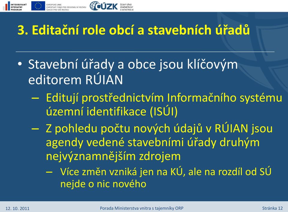 pohledu počtu nových údajů v RÚIAN jsou agendy vedené stavebními úřady druhým