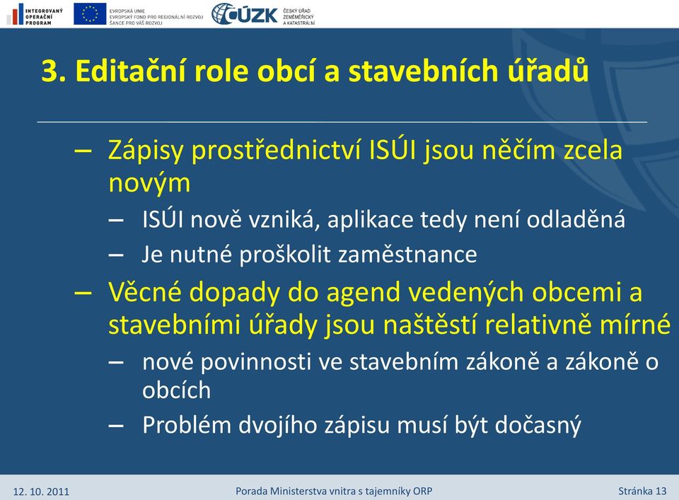 dopady do agend vedených obcemi a stavebními úřady jsou naštěstí relativně mírné nové