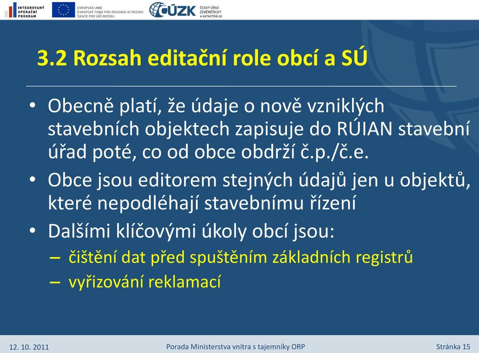 editorem stejných údajů jen u objektů, které nepodléhají stavebnímu řízení Dalšími