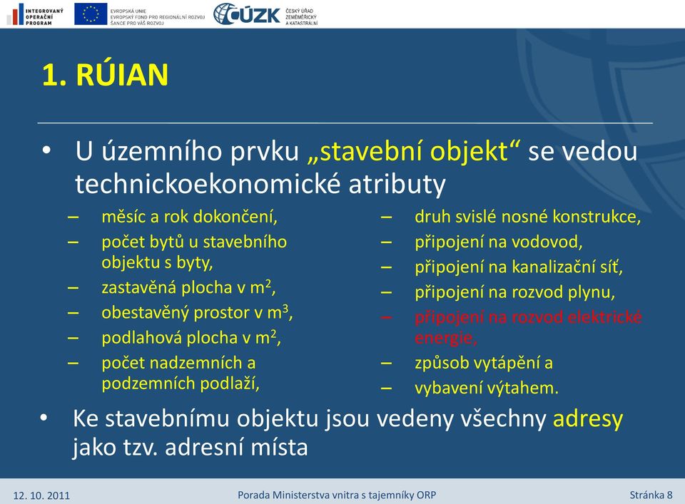 druh svislé nosné konstrukce, připojení na vodovod, připojení na kanalizační síť, připojení na rozvod plynu, připojení na rozvod