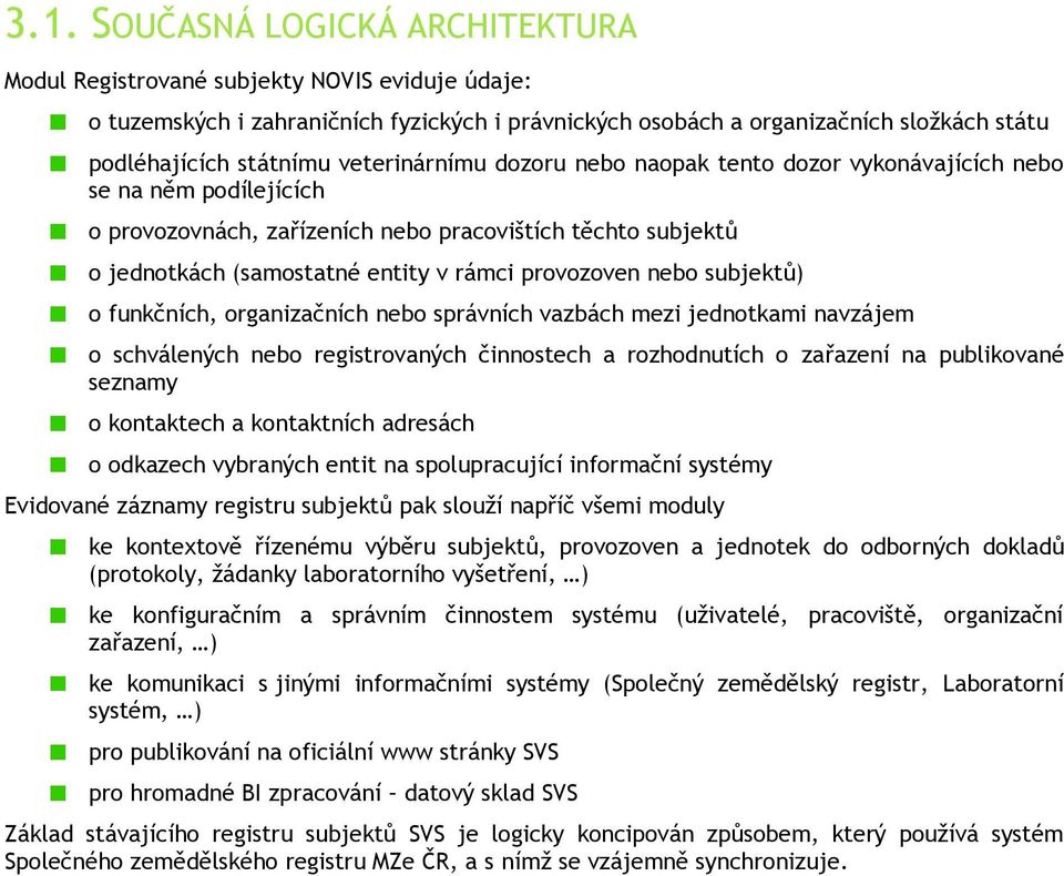 nebo subjektů) o funkčních, organizačních nebo správních vazbách mezi jednotkami navzájem o schválených nebo registrovaných činnostech a rozhodnutích o zařazení na publikované seznamy o kontaktech a