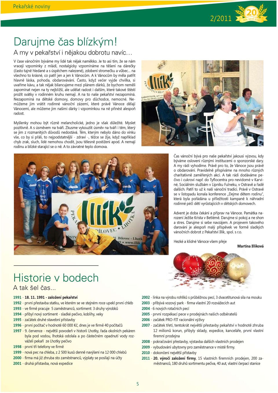 jen a jen k Vánocům. A k Vánocům by měla patřit hlavně láska, pohoda, obdarovávání.