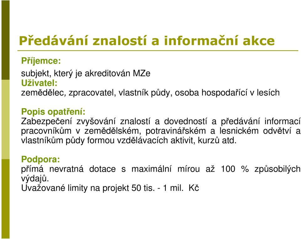 informací pracovníkům v zemědělském, potravinářském a lesnickém odvětví a vlastníkům půdy formou vzdělávacích aktivit,