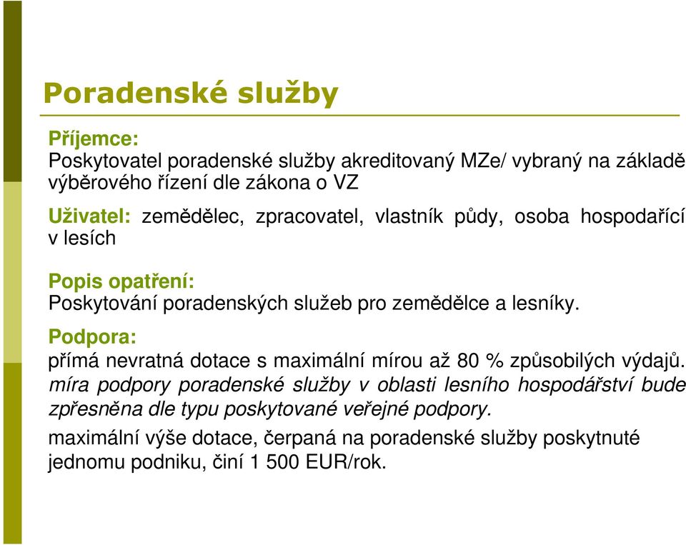 Podpora: přímá nevratná dotace s maximální mírou až 80 % způsobilých výdajů.