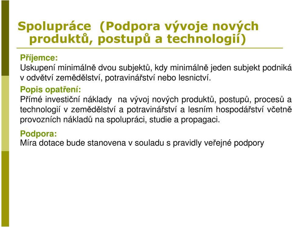 Popis opatření: Přímé investiční náklady na vývoj nových produktů, postupů, procesů a technologií v zemědělství a