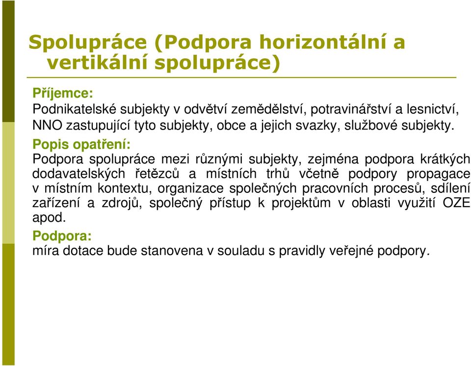 Popis opatření: Podpora spolupráce mezi různými subjekty, zejména podpora krátkých dodavatelských řetězců a místních trhů včetně podpory