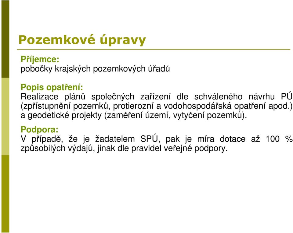 vodohospodářská opatření apod.) a geodetické projekty (zaměření území, vytyčení pozemků).