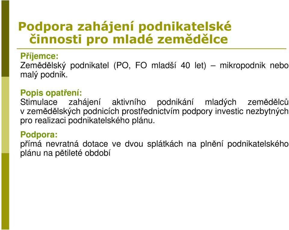 Popis opatření: Stimulace zahájení aktivního podnikání mladých zemědělců v zemědělských podnicích