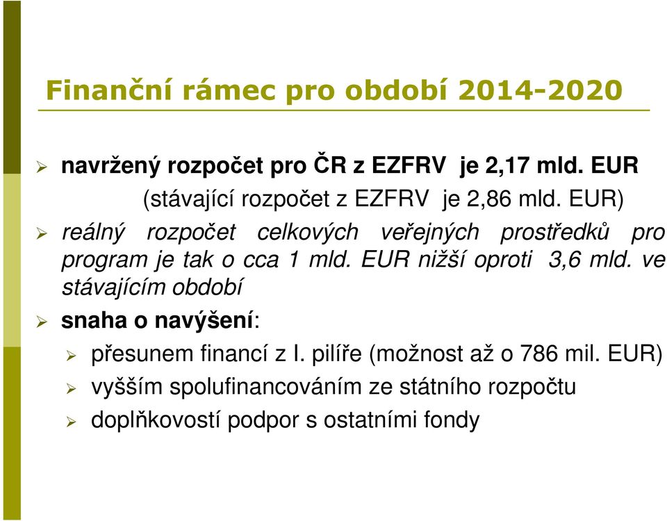 EUR) reálný rozpočet celkových veřejných prostředků pro program je tak o cca 1 mld.