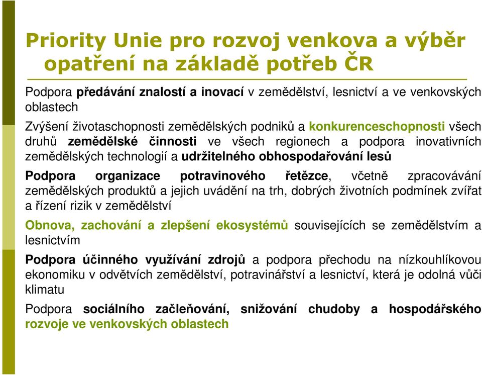 řetězce, včetně zpracovávání zemědělských produktů a jejich uvádění na trh, dobrých životních podmínek zvířat a řízení rizik v zemědělství Obnova, zachování a zlepšení ekosystémů souvisejících se