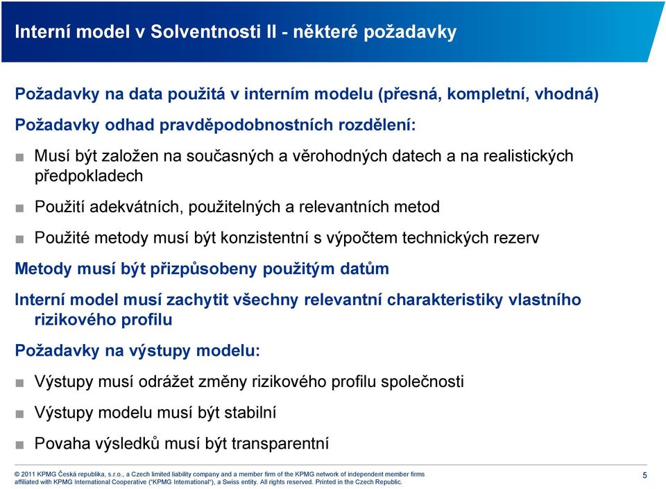 musí být konzistentní s výpočtem technických rezerv Metody musí být přizpůsobeny použitým datům Interní model musí zachytit všechny relevantní charakteristiky vlastního