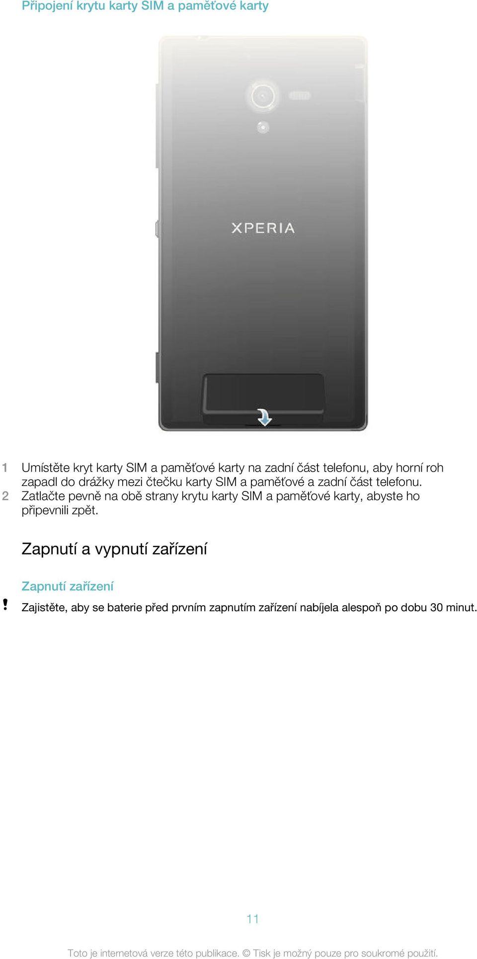 2 Zatlačte pevně na obě strany krytu karty SIM a paměťové karty, abyste ho připevnili zpět.