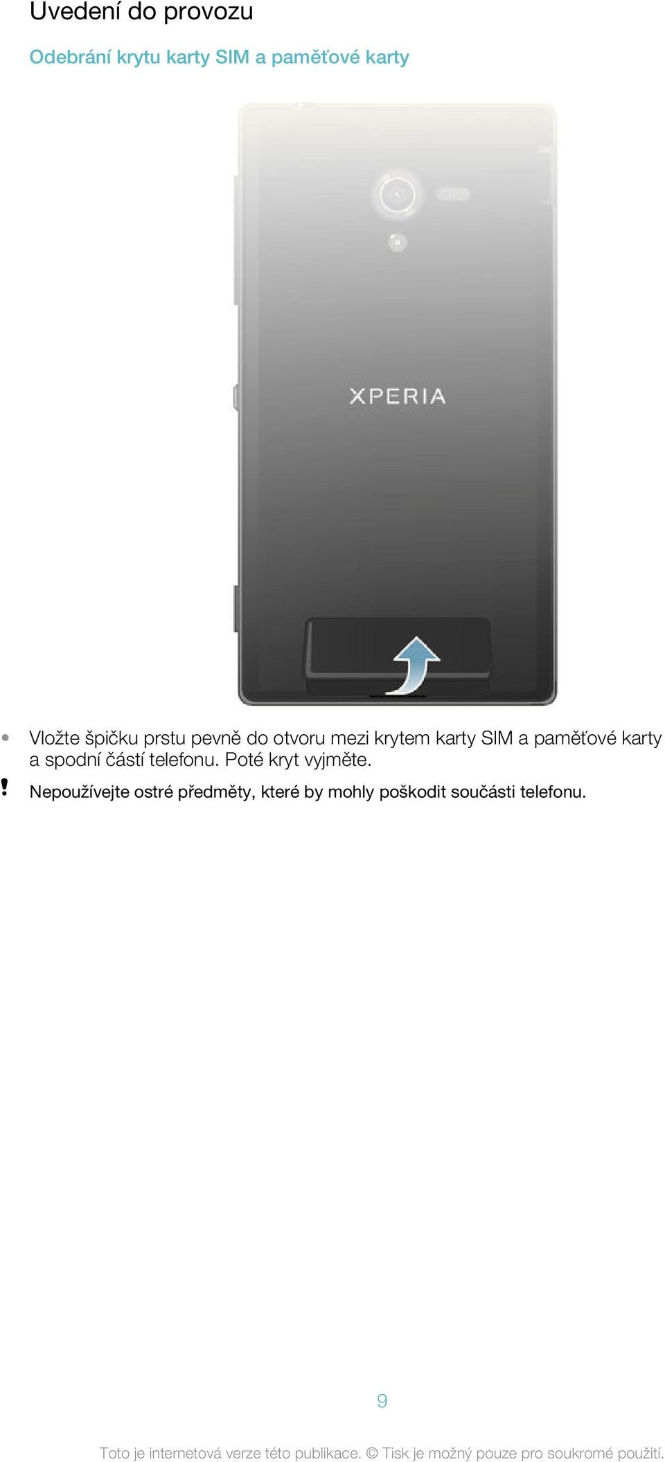paměťové karty a spodní částí telefonu. Poté kryt vyjměte.