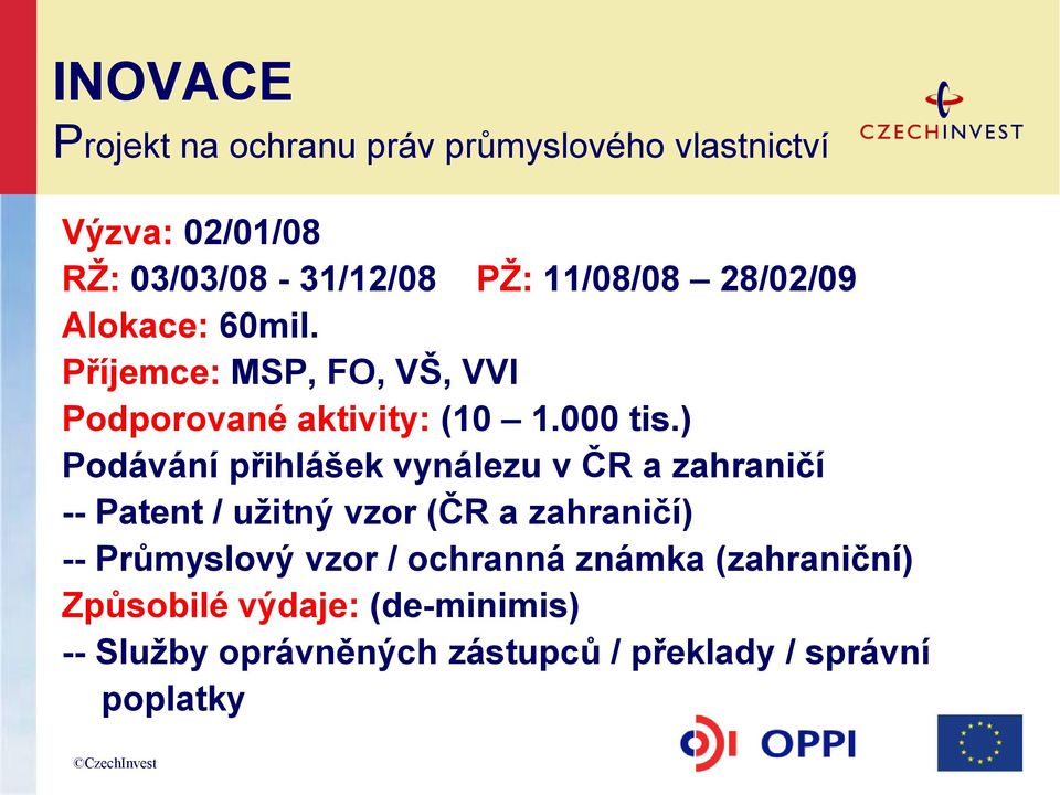 ) Podávání přihlášek vynálezu v ČR a zahraničí -- Patent / uţitný vzor (ČR a zahraničí) -- Průmyslový vzor /