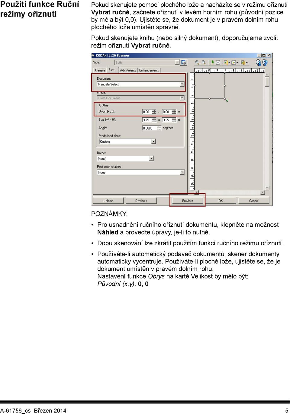 POZNÁMKY: Pro usnadnění ručního oříznutí dokumentu, klepněte na možnost Náhled a proveďte úpravy, je-li to nutné. Dobu skenování lze zkrátit použitím funkcí ručního režimu oříznutí.