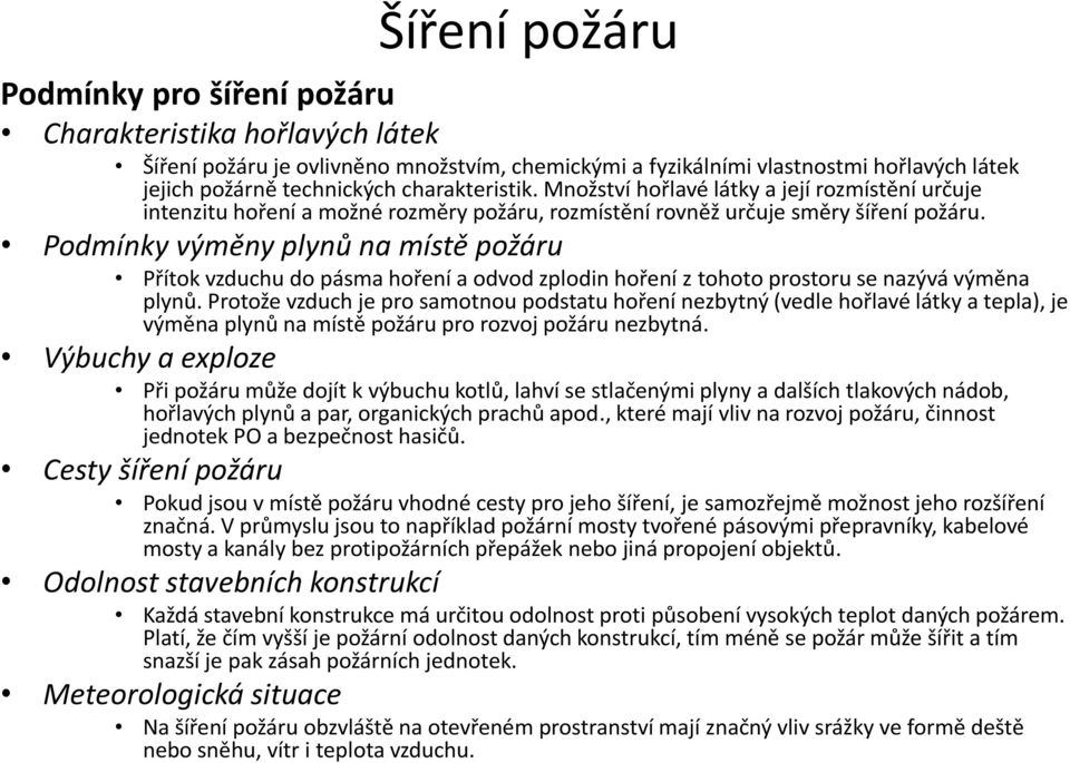 Podmínky výměny plynů na místě požáru Přítok vzduchu do pásma hoření a odvod zplodin hoření z tohoto prostoru se nazývá výměna plynů.