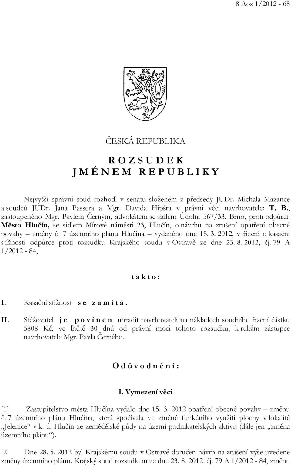 Pavlem Černým, advokátem se sídlem Údolní 567/33, Brno, proti odpůrci: Město Hlučín, se sídlem Mírové náměstí 23, Hlučín, o návrhu na zrušení opatření obecné povahy změny č.