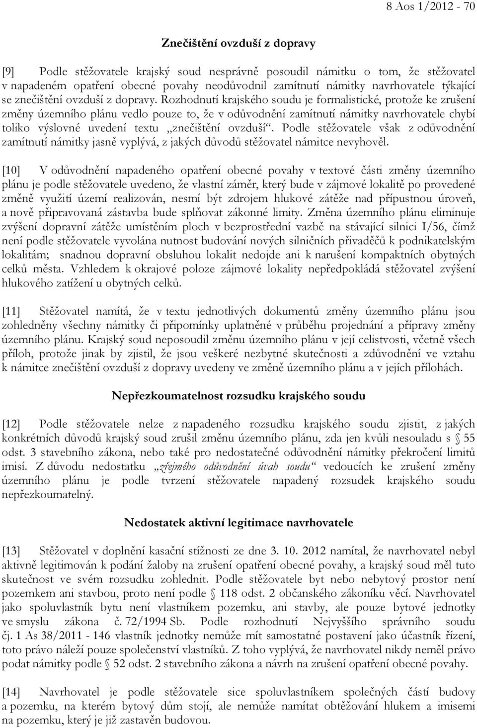 Rozhodnutí krajského soudu je formalistické, protože ke zrušení změny územního plánu vedlo pouze to, že v odůvodnění zamítnutí námitky navrhovatele chybí toliko výslovné uvedení textu znečištění