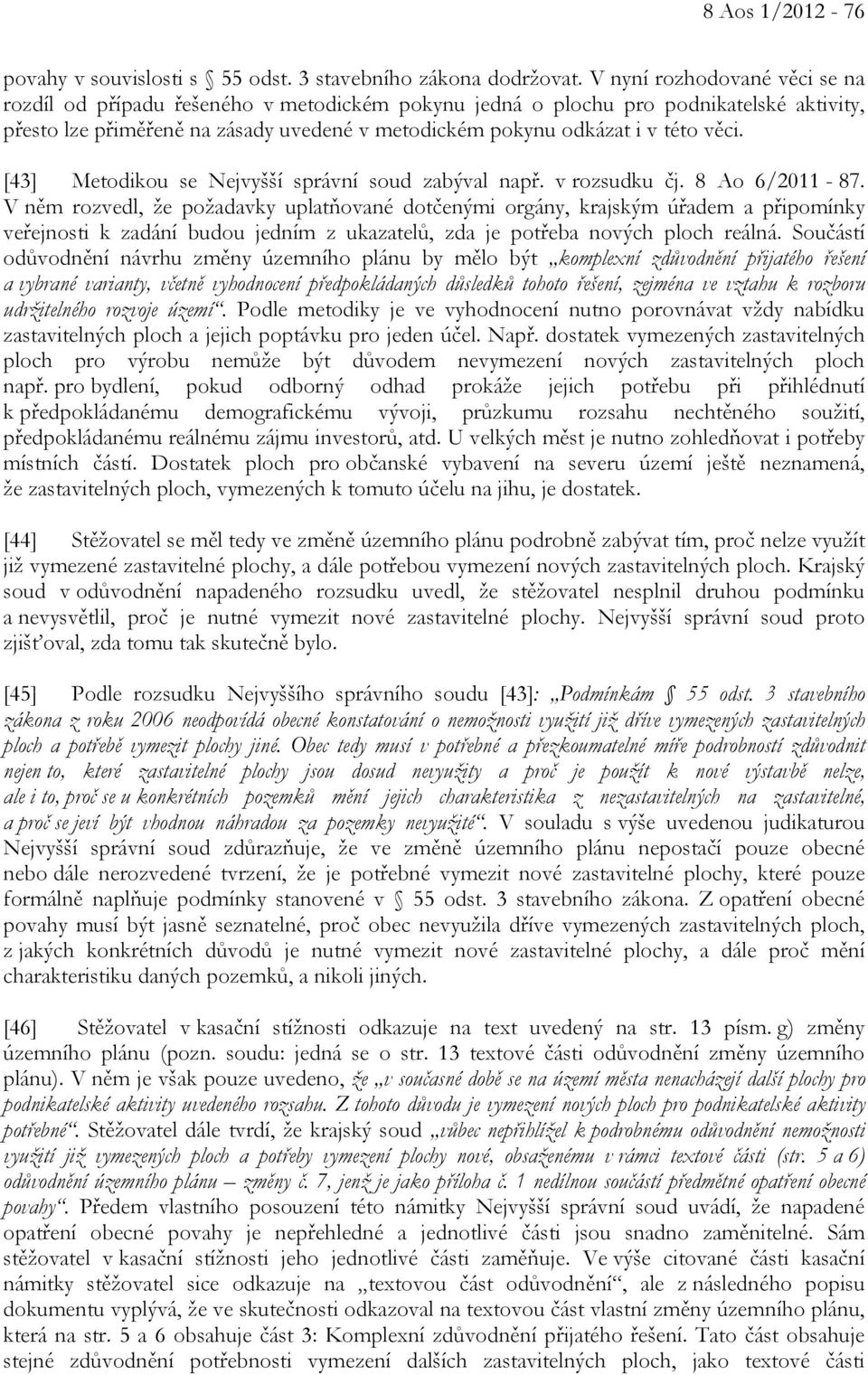věci. [43] Metodikou se Nejvyšší správní soud zabýval např. v rozsudku čj. 8 Ao 6/2011-87.
