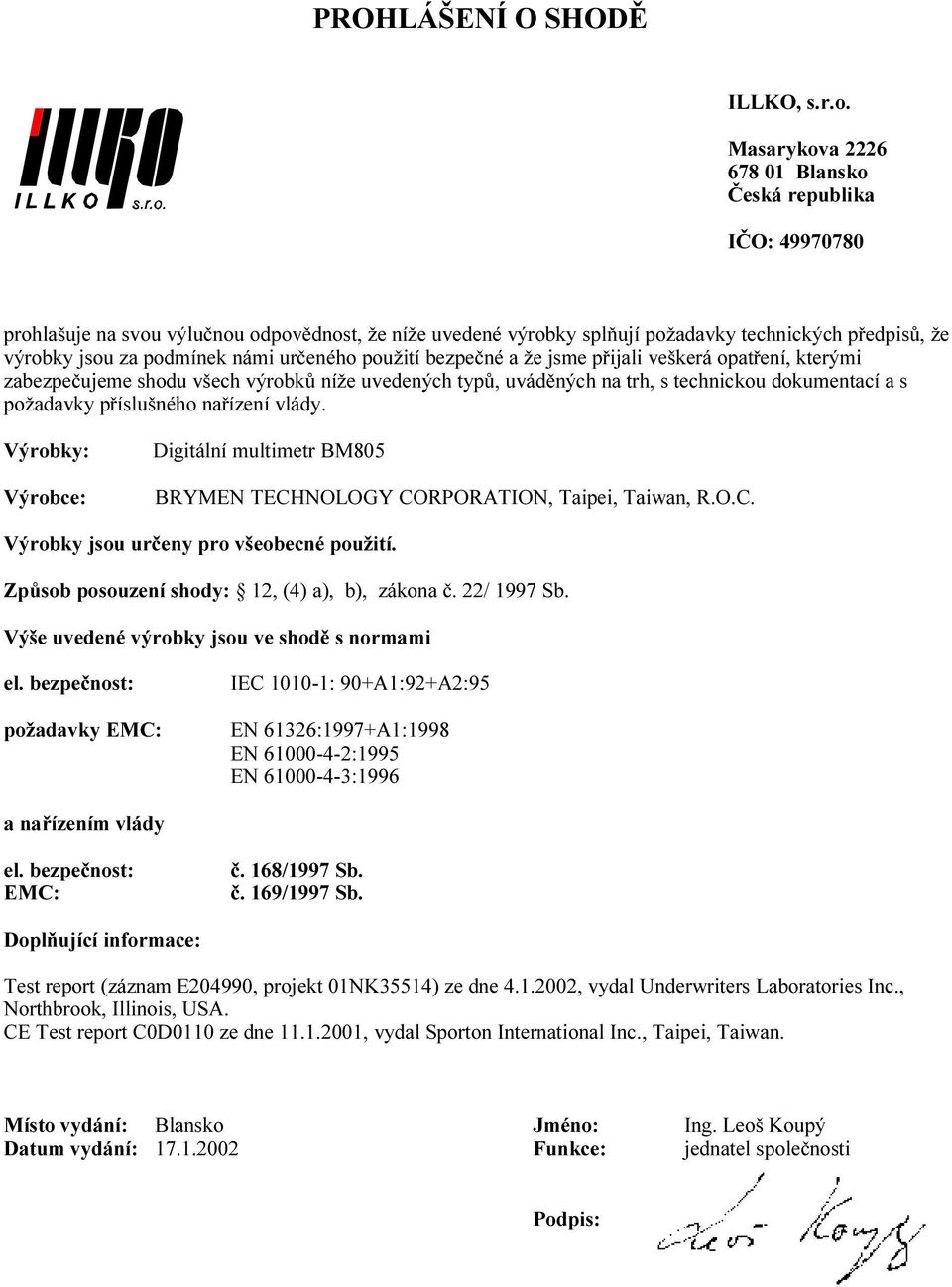 Digitální multimetr BM805 BRYMEN TECHNOLOGY CORPORATION, Taipei, Taiwan, R.O.C. Způsob posouzení shody: 12, (4) a), b), zákona č. 22/ 1997 Sb.