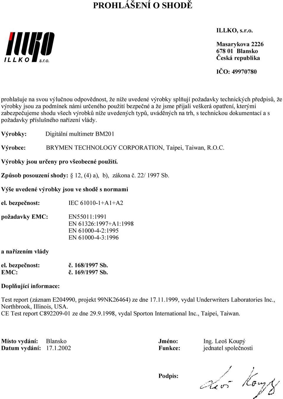 Digitální multimetr BM201 BRYMEN TECHNOLOGY CORPORATION, Taipei, Taiwan, R.O.C. Způsob posouzení shody: 12, (4) a), b), zákona č. 22/ 1997 Sb.