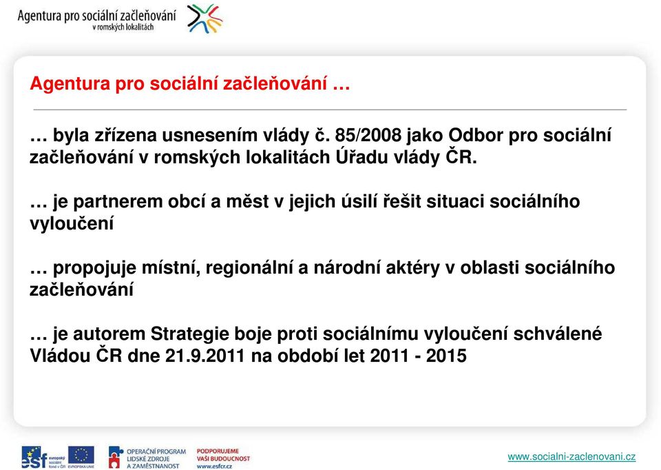 je partnerem obcí a měst v jejich úsilí řešit situaci sociálního vyloučení propojuje místní,