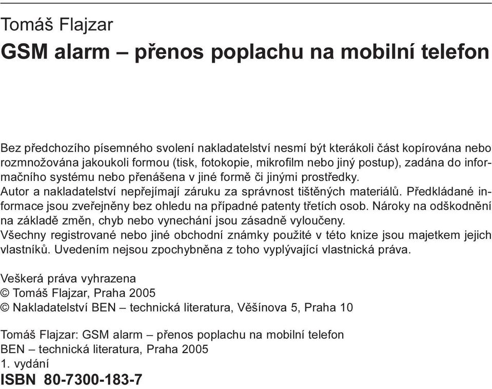 Pøedkládané informace jsou zveøejnìny bez ohledu na pøípadné patenty tøetích osob. Nároky na odškodnìní na základì zmìn, chyb nebo vynechání jsou zásadnì vylouèeny.