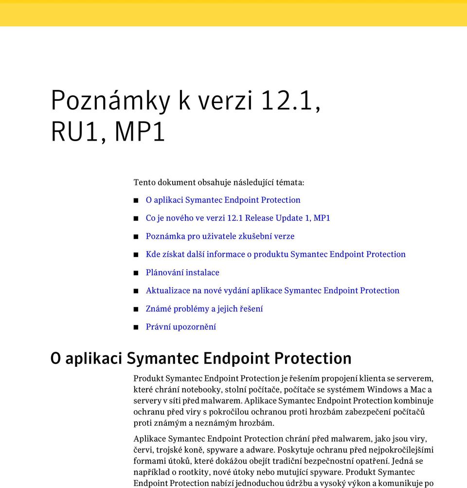 Endpoint Protection Známé problémy a jejich řešení Právní upozornění O aplikaci Symantec Endpoint Protection Produkt Symantec Endpoint Protection je řešením propojení klienta se serverem, které