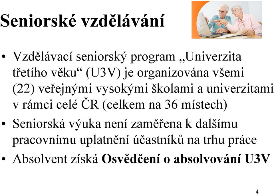 celé ČR (celkem na 36 místech) Seniorská výuka není zaměřena k dalšímu