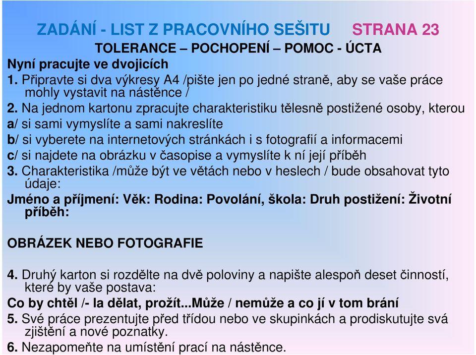 Na jednom kartonu zpracujte charakteristiku tělesně postižené osoby, kterou a/ si sami vymyslíte a sami nakreslíte b/ si vyberete na internetových stránkách i s fotografií a informacemi c/ si najdete