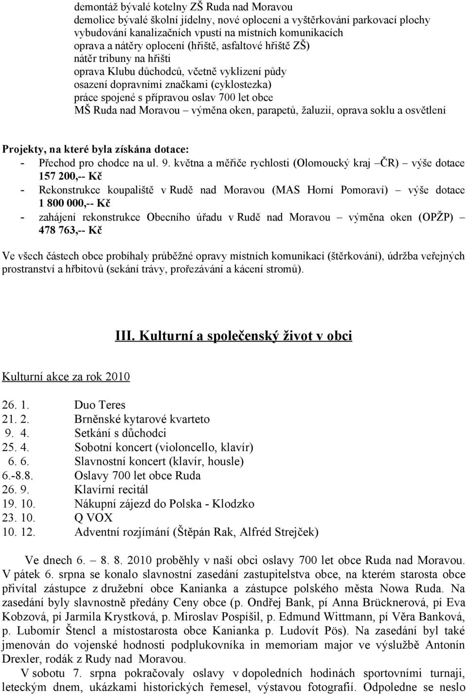 Ruda nad Moravou výměna oken, parapetů, žaluzií, oprava soklu a osvětlení Projekty, na které byla získána dotace: - Přechod pro chodce na ul. 9.