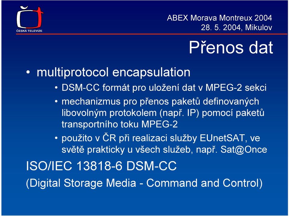 IP) pomocí paketů transportního toku MPEG-2 použito v ČR při realizaci služby EUnetSAT, ve