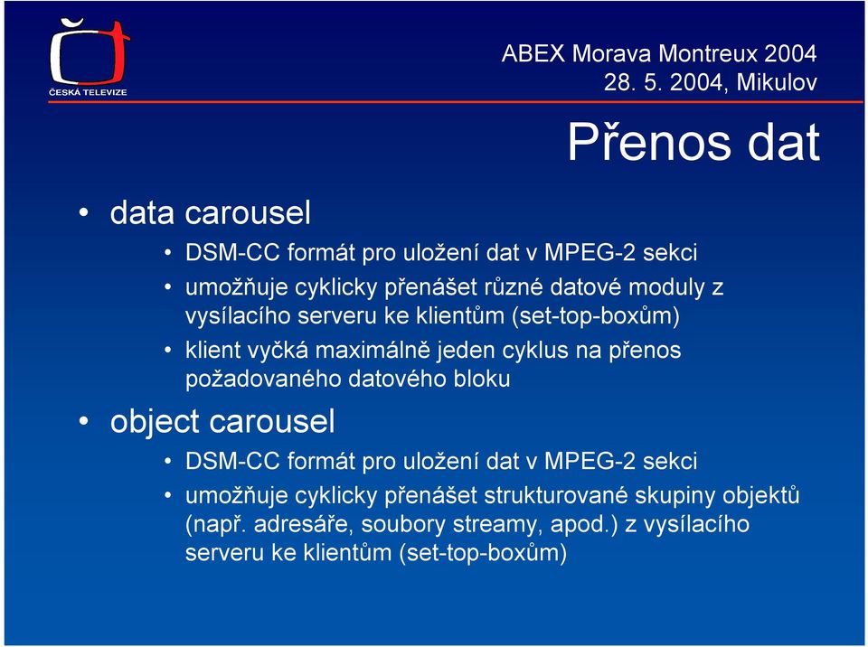 datového bloku object carousel Přenos dat DSM-CC formát pro uložení dat v MPEG-2 sekci umožňuje cyklicky