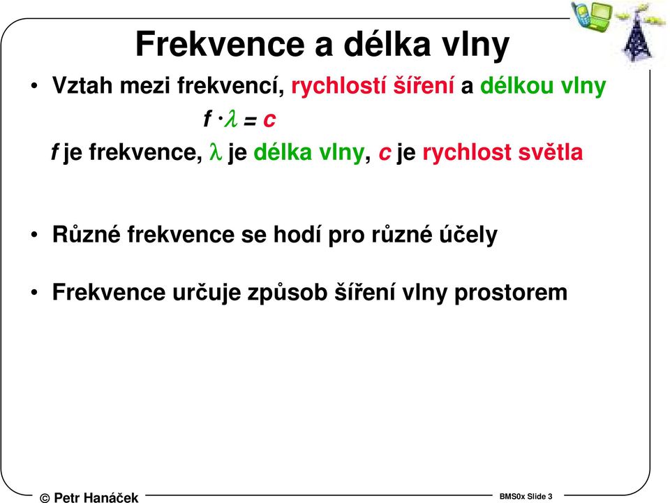 vlny, c je rychlost světla Různé frekvence se hodí pro