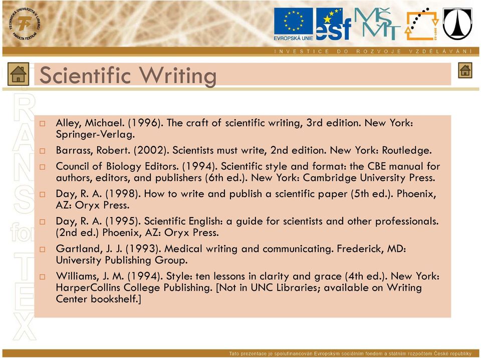How to write and publish a scientific paper (5th ed.). Phoenix, AZ: Oryx Press. Day, R. A. (1995). Scientific English: a guide for scientists and other professionals. (2nd ed.