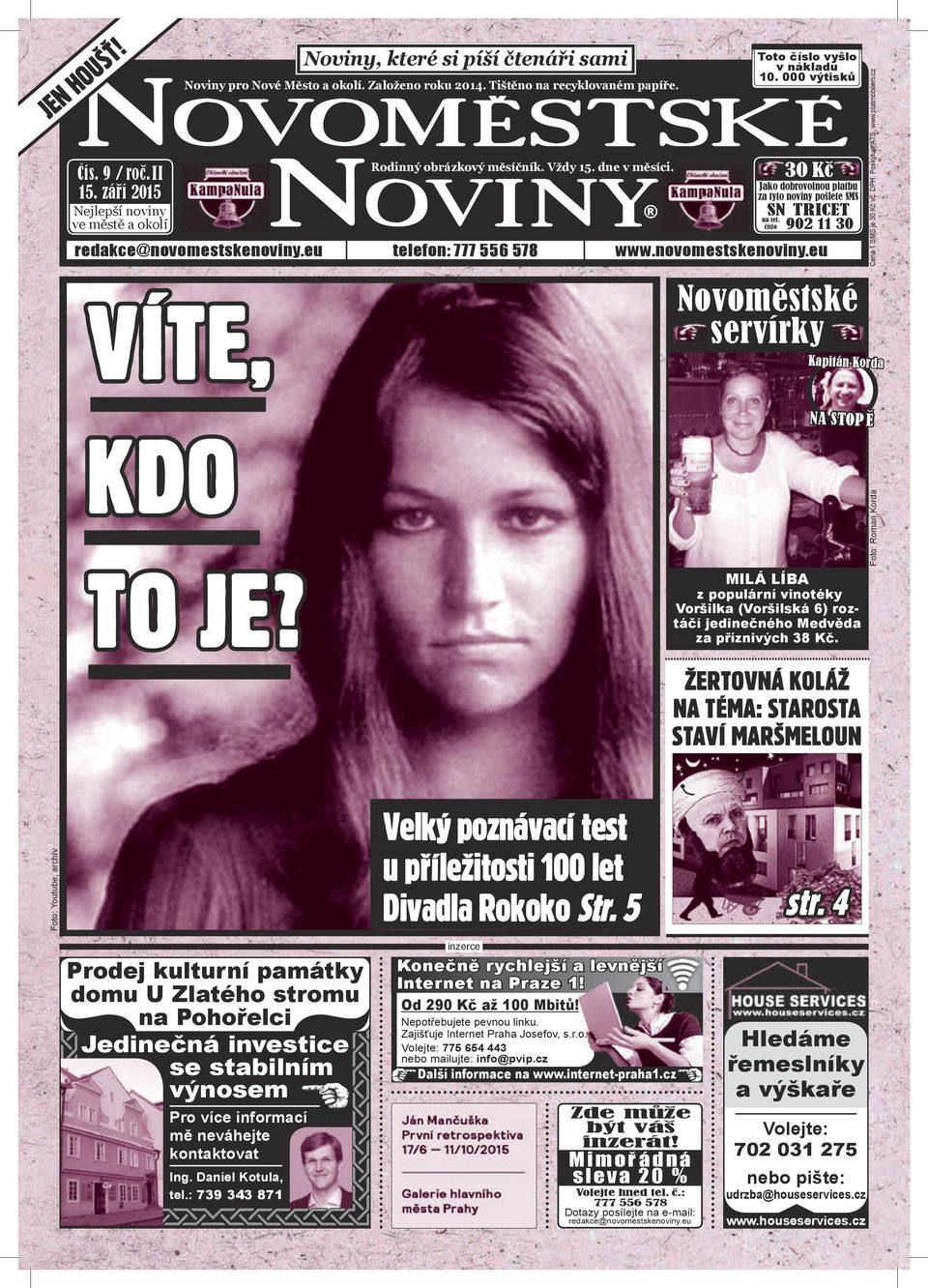 redakce@novomestskenoviny.eu telefon: 777 556 578 www.novomestskenoviny.eu VÍTE, Novoměstské servírky Cena 1 SMS je 30 Kč vč. DPH. Poskytuje ATS, www.platmobilem.cz Kapitán Korda KDO TO JE?