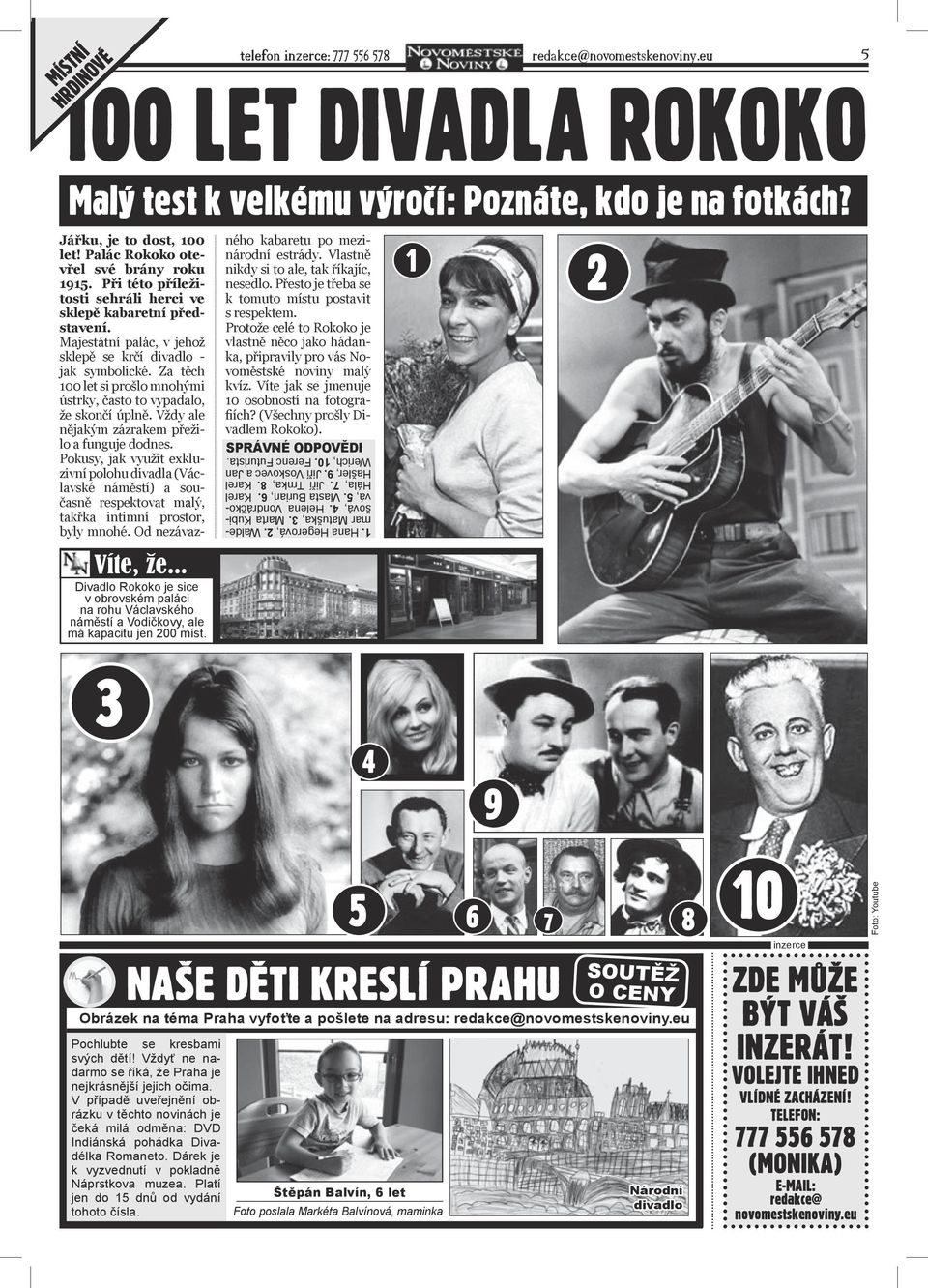 Při této příležitosti sehráli herci ve sklepě kabaretní představení. Majestátní palác, v jehož sklepě se krčí divadlo - jak symbolické.