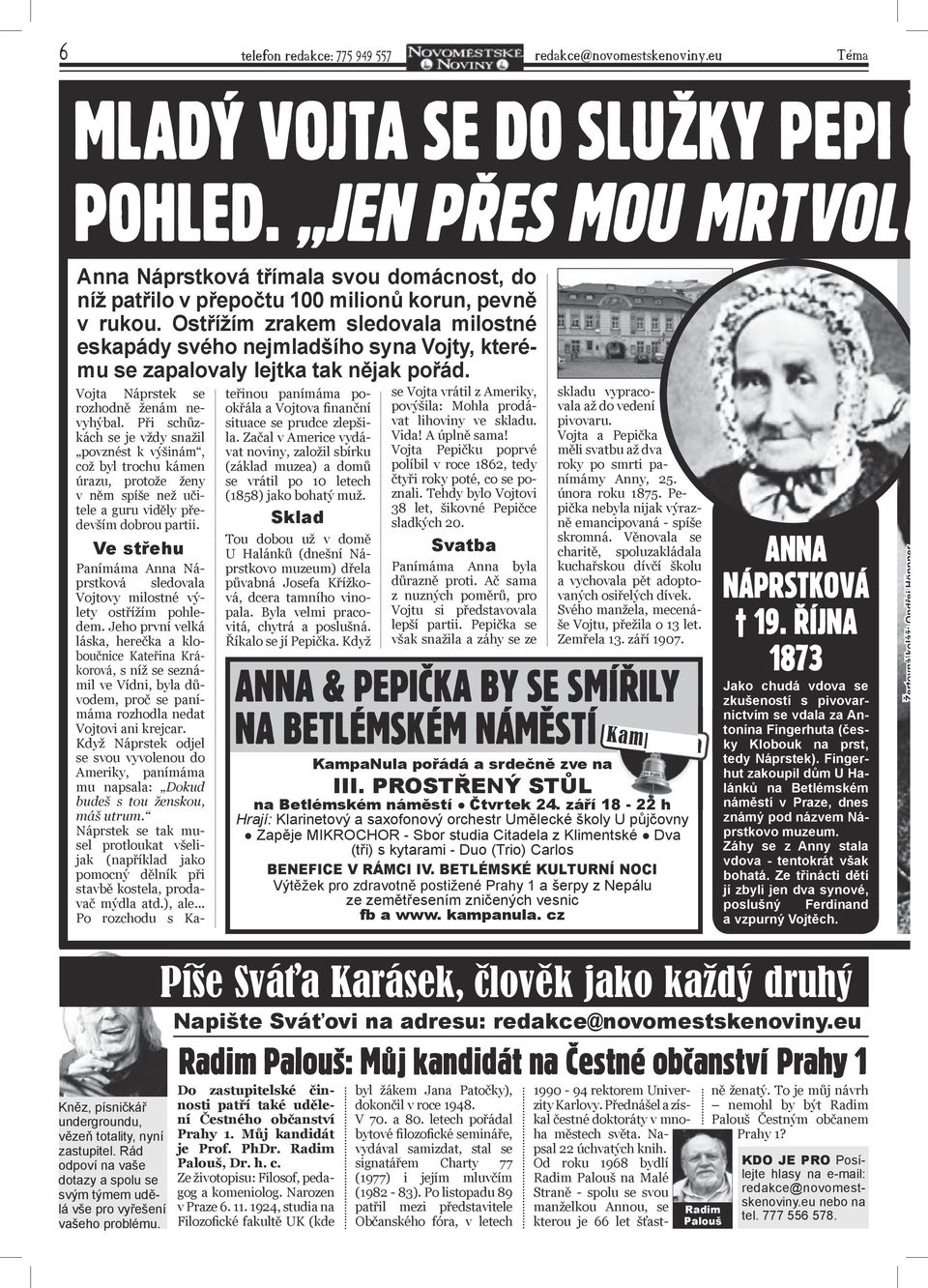 Ostřížím zrakem sledovala milostné eskapády svého nejmladšího syna Vojty, kterému se zapalovaly lejtka tak nějak pořád. Vojta Náprstek se rozhodně ženám nevyhýbal.