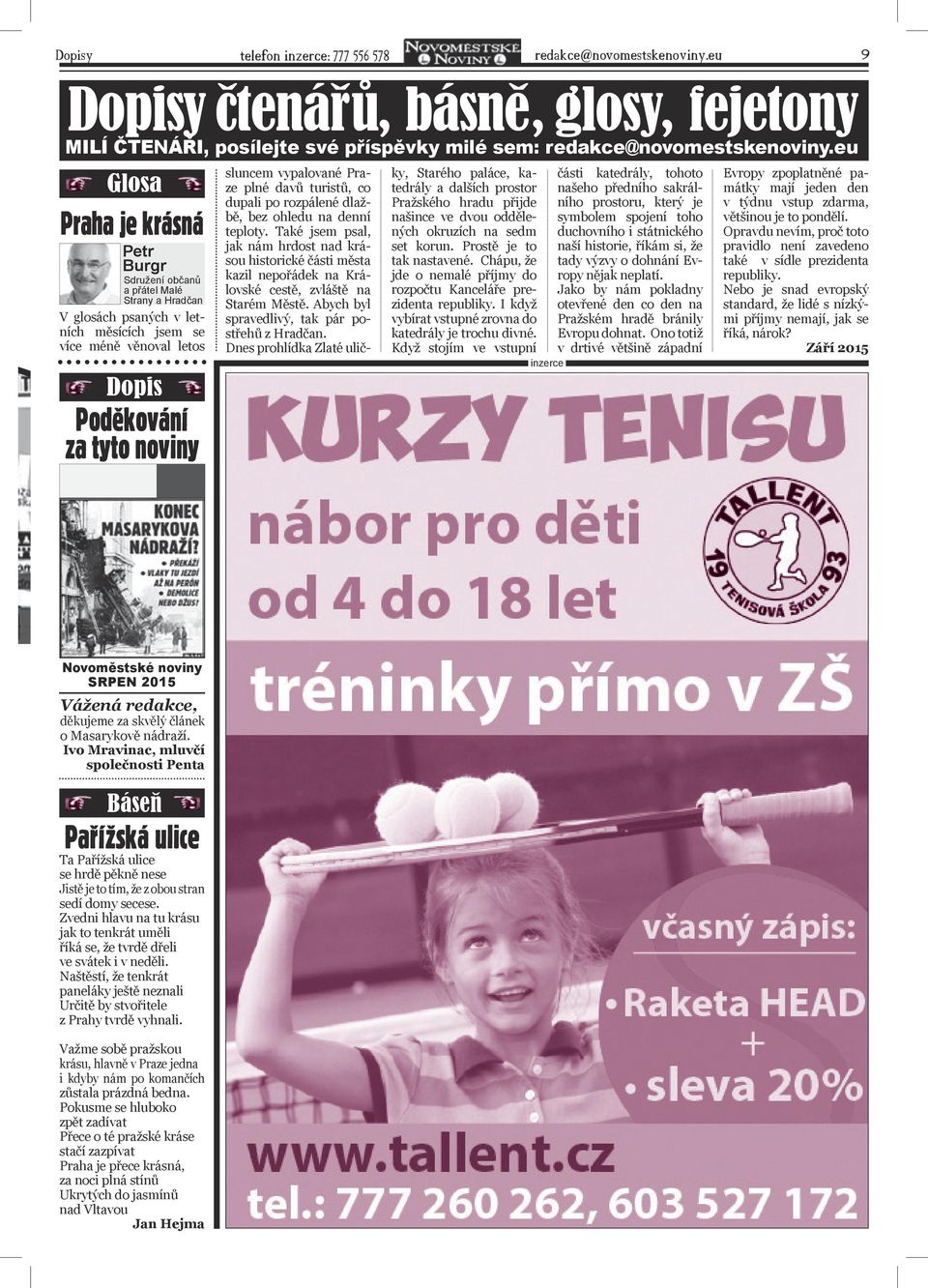 vypalované Praze plné davů turistů, co dupali po rozpálené dlažbě, bez ohledu na denní teploty.