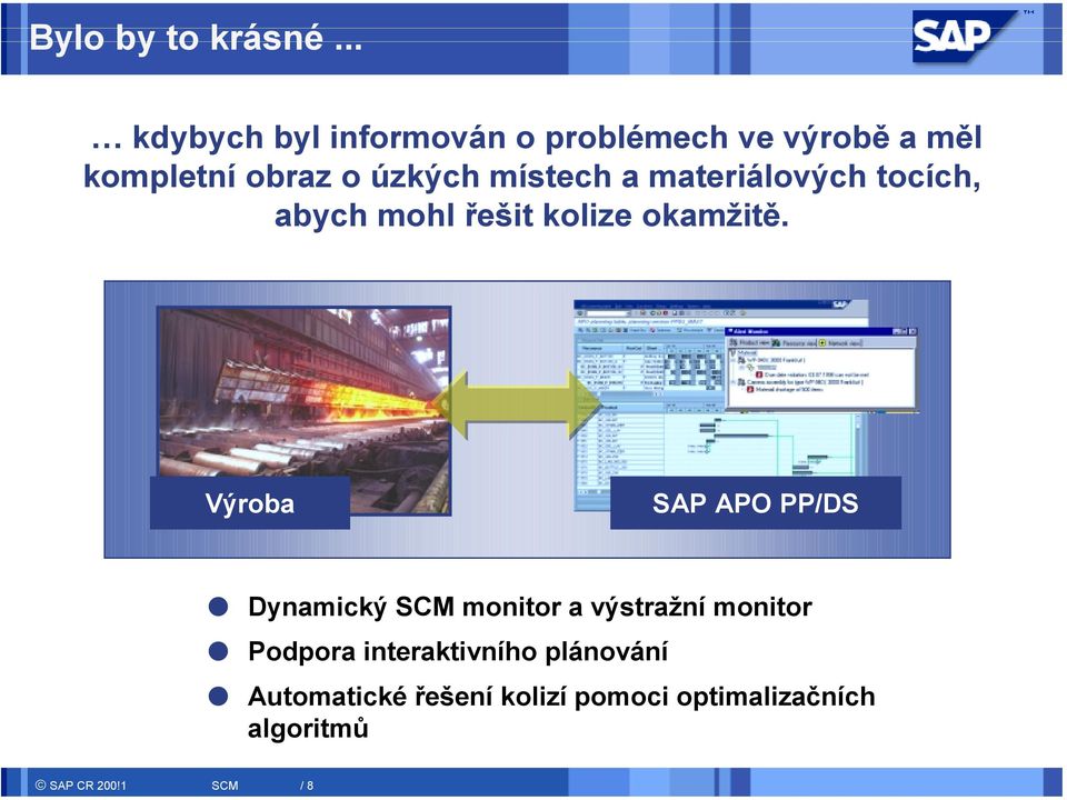 místech a materiálových tocích, abych mohl řešit kolize okamžitě.