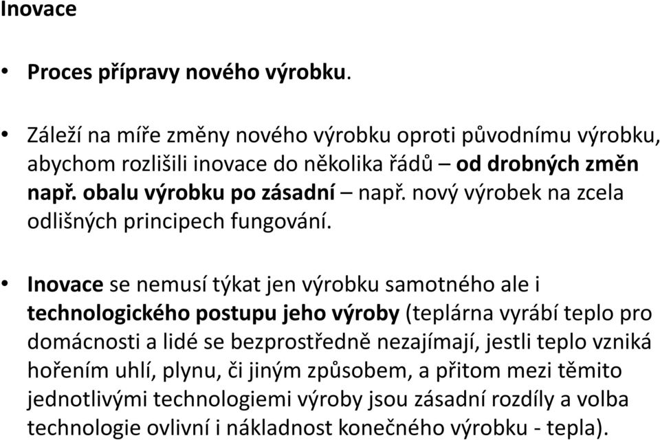 obalu výrobku po zásadní např. nový výrobek na zcela odlišných principech fungování.