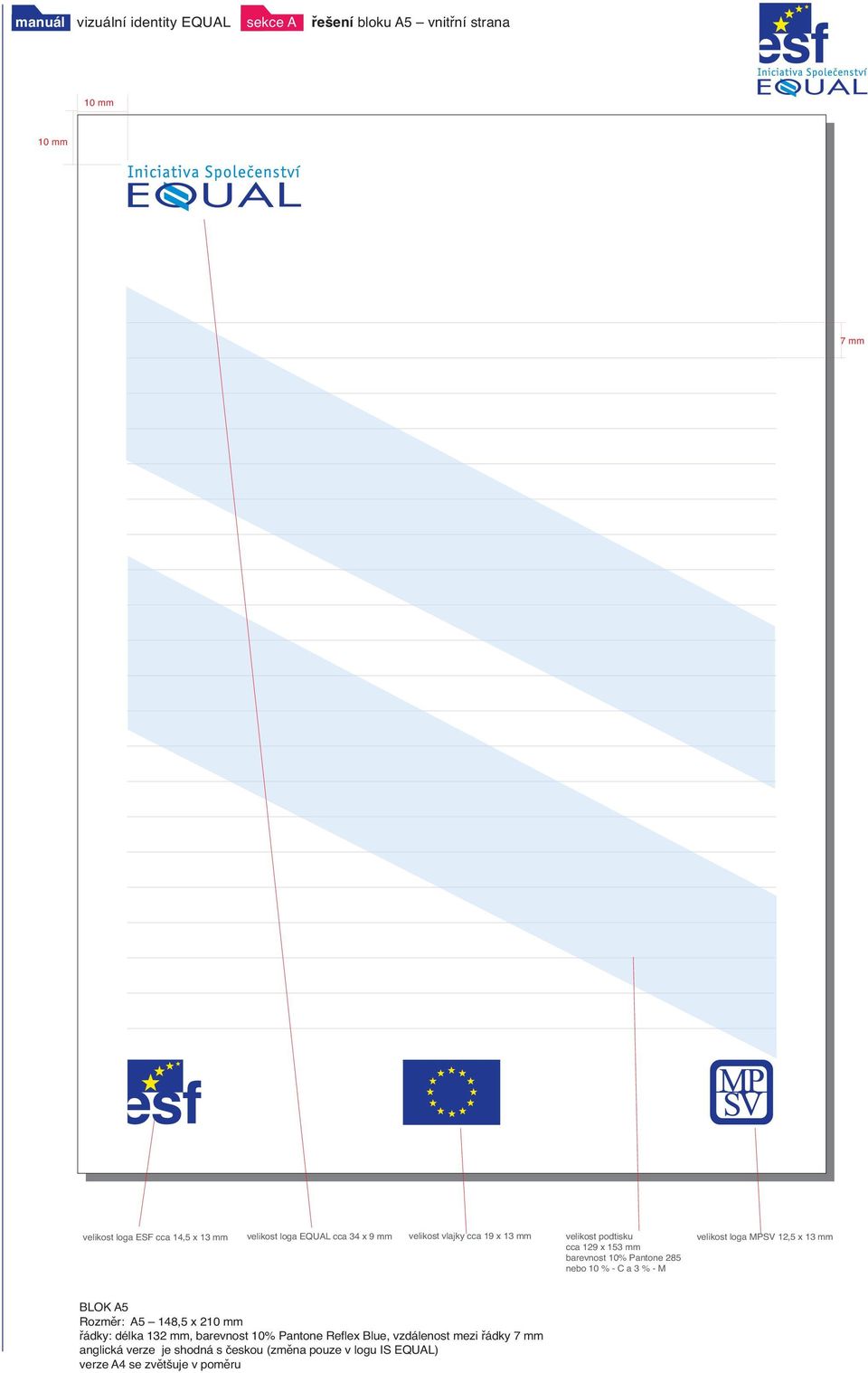 nebo 10 % - C a 3 % - M velikost loga MPSV 12,5 x 13 mm BLOK A5 Rozměr: A5 148,5 x 210 mm řádky: délka 132 mm, barevnost 10%