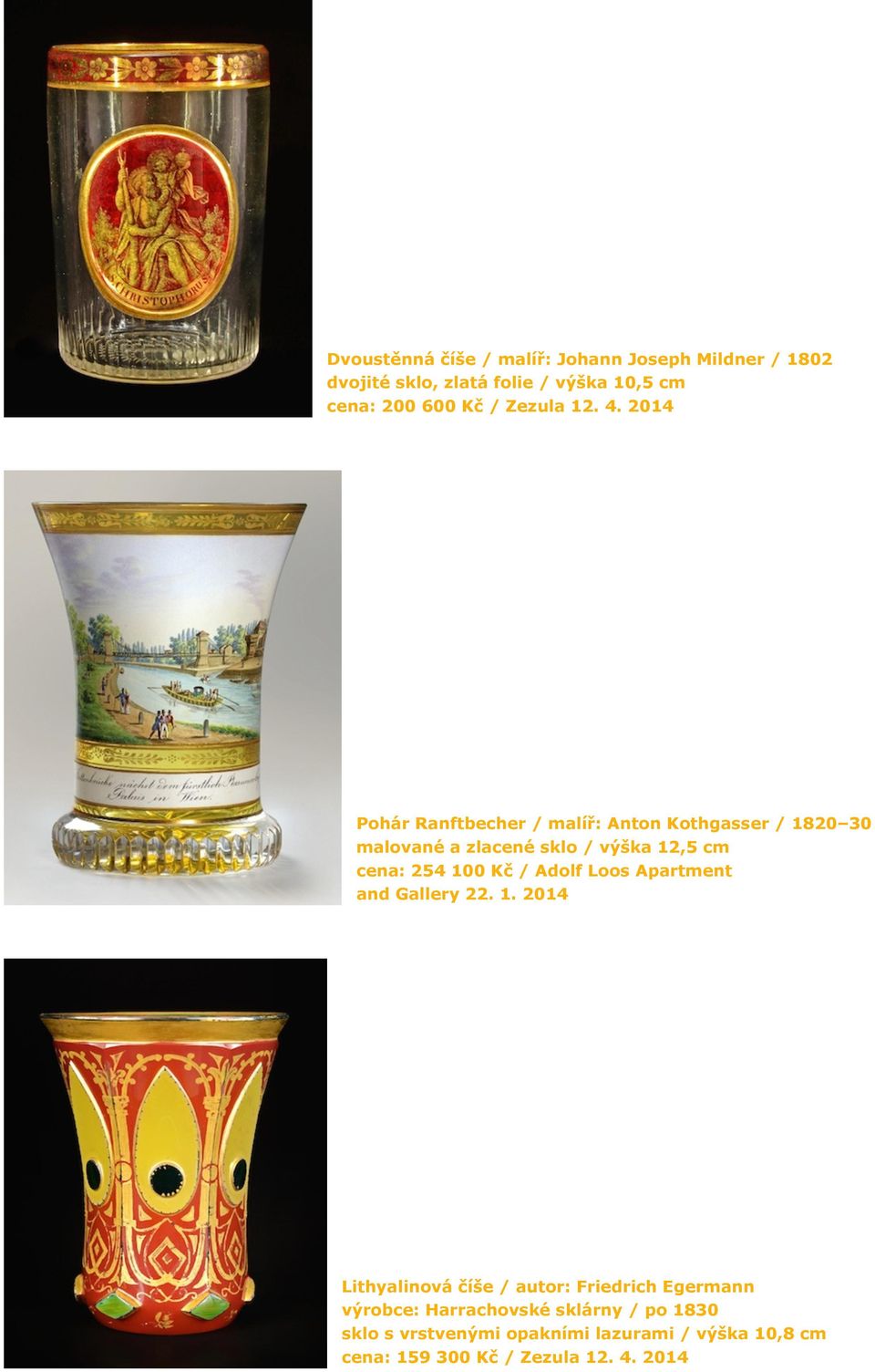 2014 Pohár Ranftbecher / malíř: Anton Kothgasser / 1820 30 malované a zlacené sklo / výška 12,5 cm cena: 254 100 Kč